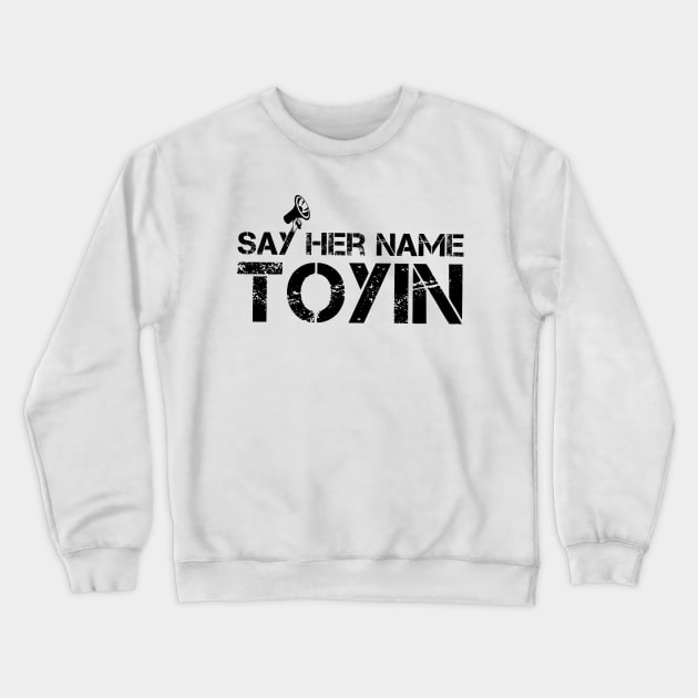 say her name toyin,toyin salu, Crewneck Sweatshirt by L  B  S  T store